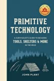 Primitive Technology: A Survivalist's Guide to Building Tools, Shelters, and More in the Wild