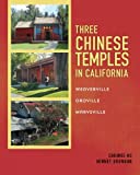 Three Chinese Temples in California: Marysville, Oroville, Weaverville