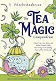 The Tea Magic Compendium: Create Your Own Brews and Herbal Potions While Discovering the Grounding Power of Tea Witchcraft. Including 150 Recipes to Please and Serve.