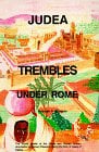 Judea Trembles Under Rome: The Untold Details of the Greek and Roman Military Domination of Ancient Palestine During the Time of Jesus of Galilee.