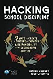 Hacking School Discipline: 9 Ways to Create a Culture of Empathy and Responsibility Using Restorative Justice (Hack Learning Series)