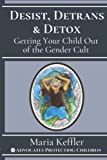 Desist, Detrans & Detox: Getting Your Child Out of the Gender Cult