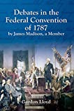 Debates in the Federal Convention of 1787 by James Madison, a Member