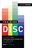 Training with DISC: 30 Games & Team Building Exercises to Lead your First or your 101st DISC Workshop