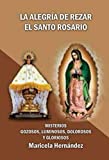 La alegria de rezar el Santo Rosario: Misterios Gozosos, Luminosos, Dolorosos y Gloriosos (Spanish Edition)