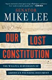 Our Lost Constitution: The Willful Subversion of America's Founding Document