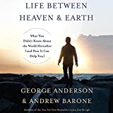 Life Between Heaven and Earth: What You Didn't Know About the World Hereafter (and How It Can Help You)