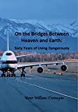 On the Bridges Between Heaven and Earth: Sixty Years of Living Dangerously