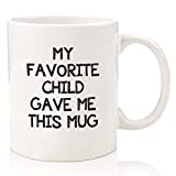 My Favorite Child Gave Me This Funny Coffee Mug - Best Mom & Dad Gifts - Gag Father's Day Present Idea from Daughter, Son, Kids - Novelty Birthday Gift for Parents - Fun Cup for Men, Women, Him, Her