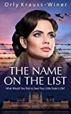 The Name On The List: A WW2 Historical Novel, Based on a True Story of a Jewish Holocaust Survivor (World War II Brave Women Fiction Book 3)