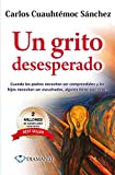 Un grito desesperado: Cuando los padres necesitan ser comprendidos y los hijos necesitan ser escuchados (Spanish Edition)