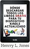 Dnde descargar todos los libros gratis para tu dispositivo Kindle: Actualizado (Spanish Edition)