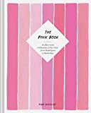 The Pink Book: An Illustrated Celebration of the Color, from Bubblegum to Battleships (Books about Colors, Illustration Books, Color History Guides, Arts & Photography Books)