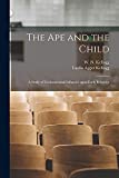 The Ape and the Child; a Study of Environmental Influence Upon Early Behavior