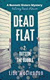 DEAD FLAT: 2: Outside the Bubble (Bennett Sisters Mysteries Book 11)