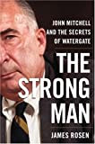 The Strong Man: John Mitchell and the Secrets of Watergate