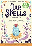 The Jar Spells Compendium: Discover the Power of Witch Bottles While Understanding and Owning Your Magic. Including 100 Recipes for Protection, Prosperity, Love, Abundance, and More