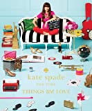 Kate Spade New York: Things We Love - Twenty Years of Inspiration, Intriguing Bits and Other Curiosities