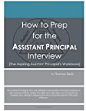 How to Prep for the Assistant Principal Interview: The Aspiring Assistant Principal's Workbook