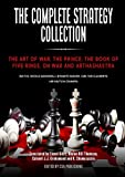 The Complete Strategy Collection: The Art of War, The Prince, The Book of Five Rings, On War and Arthashastra