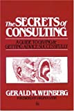 The Secrets of Consulting: A Guide to Giving and Getting Advice Successfully