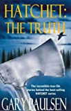 Hatchet: The Truth: The Incredible True-life Stories Behind the Best-Selling Hatchet Series