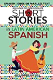 Short Stories in Latin American Spanish: Spanish-English Parallel Text, Beginner to Intermediate (Spanish Edition)