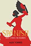 Spanish Short Stories for Beginners: Learn Spanish Fast with Basic Stories in Spanish and English