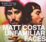 Unfamiliar Faces by Matt Costa (2008-01-22)