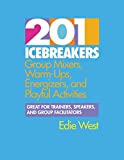 201 Icebreakers : Group MIxers, Warm-Ups, Energizers, and Playful Activities