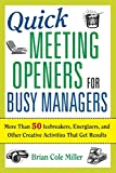 Quick Meeting Openers for Busy Managers: More Than 50 Icebreakers, Energizers, and Other Creative Activities That Get Results