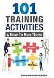 101 Training Activities and How to Run Them: Icebreakers, Energizers and Activities