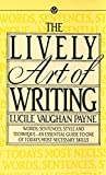 The Lively Art of Writing: Words, Sentences, Style and Technique -- an Essential Guide to One of Today's Most Necessary Skills (Mentor Series) by Lucile Vaughan Payne (1969-03-01)