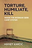 Torture, Humiliate, Kill: Inside the Bosnian Serb Camp System (Ethnic Conflict: Studies in Nationality, Race, and Culture)