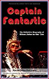 Captain Fantastic: The Definitive Biography of Elton John in the '70s