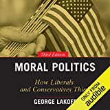 Moral Politics: How Liberals and Conservatives Think, 3rd Edition