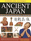 Hands-On History! Ancient Japan: Step Back to the Time of Shoguns and Samurai, with 15 Step-by-Step Projects and Over 330 Exciting Pictures