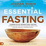 Essential Fasting: 12 Benefits of Intermittent Fasting and Other Fasting Plans for Accelerating Weight Loss, Crushing Cravings, and Reversing Aging