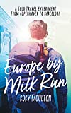 Europe by Milk Run: A Solo Travel Experiment from Copenhagen to Barcelona (Dispatches from Europe Book 1)