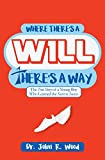 Where There is a Will There is a Way: The True Story of a Young Boy who Learned the Secret to Success