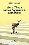 En la Tierra somos fugazmente grandiosos (Panorama de narrativas n 1022) (Spanish Edition)
