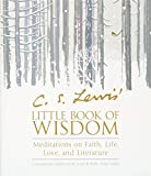 C. S. Lewis' Little Book of Wisdom: Meditations on Faith, Life, Love, and Literature