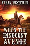 When the Innocent Avenge: A Historical Western Adventure Book