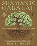 Shamanic Qabalah: A Mystical Path to Uniting the Tree of Life & the Great Work