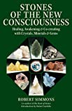 Stones of the New Consciousness: Healing, Awakening and Co-creating with Crystals, Minerals and Gems