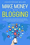 Make Money with Blogging: The Ultimate Guide to Make Profitable Blog with Proven Strategies to Make Money Online While You Work from Home. Change Your Mindset to Join the New Rich.