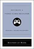 Becoming a Video Game Designer (Masters at Work)