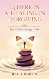 There is a Healing in Forgiving: Let Gods energy flow