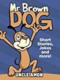 Mr. Brown Dog: Short Stories, Jokes, and More! (Fun Time Reader Book 4)