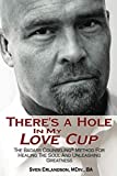 There's A Hole In My Love Cup: The Badass Counseling Method For Healing The Soul And Unleashing Greatness